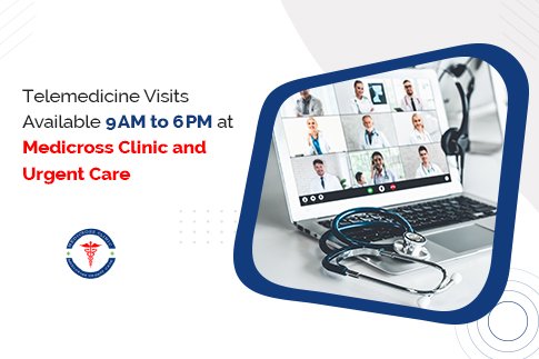 Telemedicine Visits Available 9 AM to 6 PM at Medicross Clinic and Urgent Care