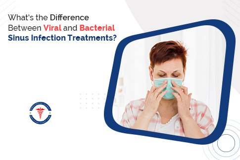 What’s the Difference Between Viral and Bacterial Sinus Infection Treatments?