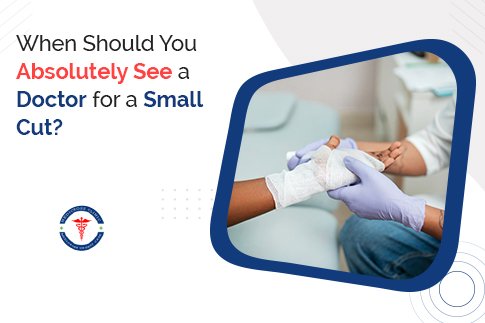 When Should You Absolutely See a Doctor for a Small Cut?