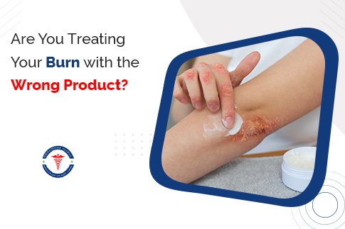 Are You Treating Your Burn With the Wrong Product?