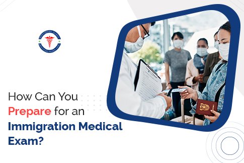 How Can You Prepare for an Immigration Medical Exam?