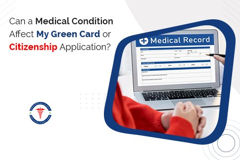 Can a Medical Condition Affect My Green Card or Citizenship Application?