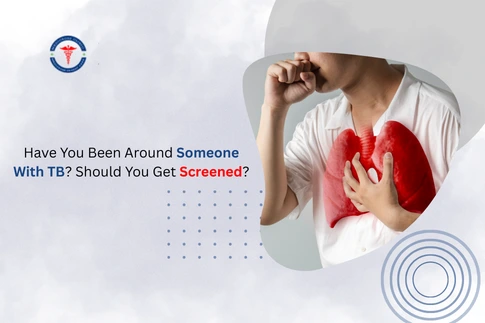 Have You Been Around Someone With TB? Should You Get Screened?