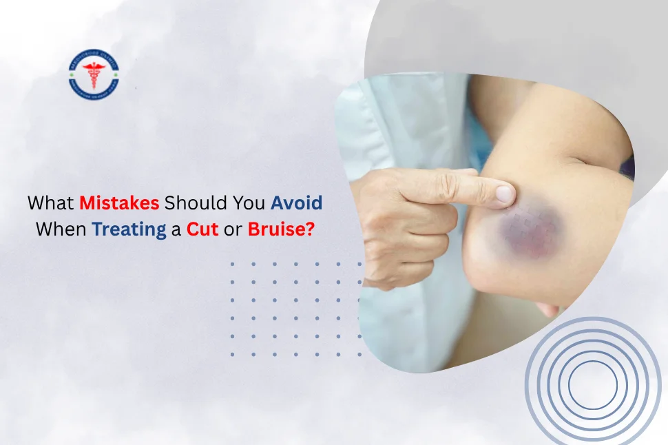 What Mistakes Should You Avoid When Treating a Cut or Bruise?