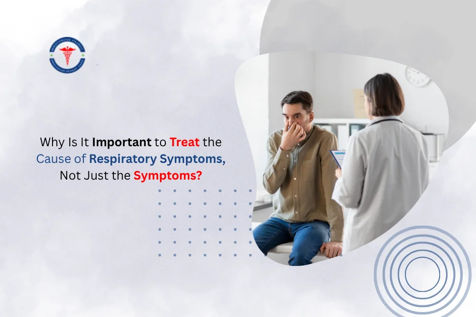 Why Is It Important to Treat the Cause of Respiratory Symptoms, Not Just the Symptoms?