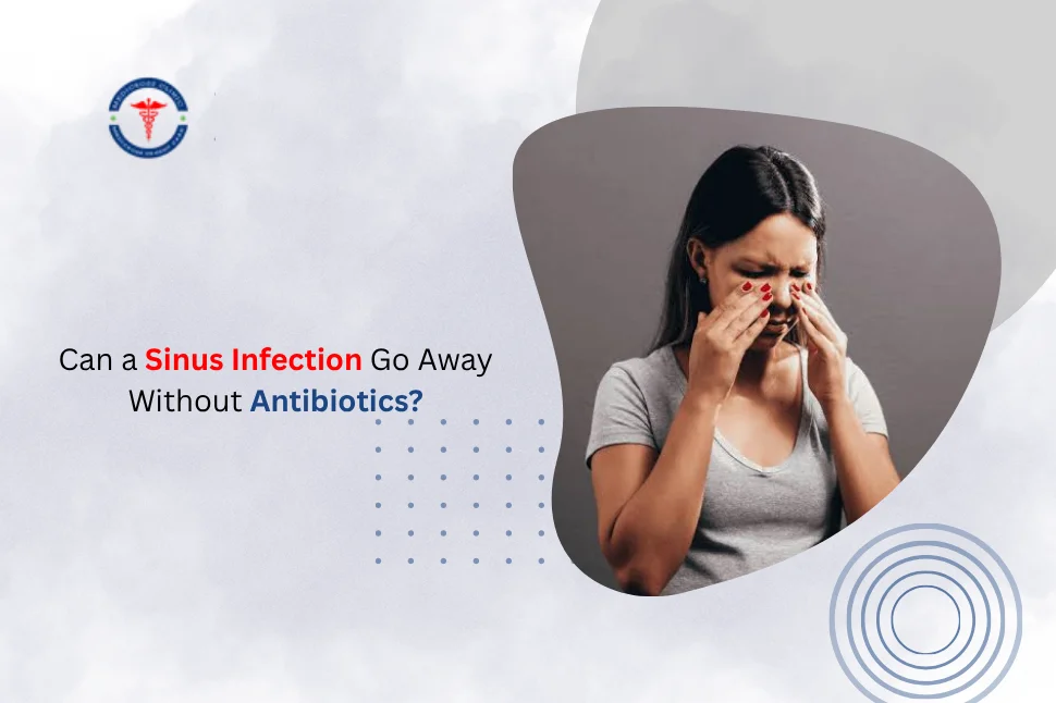 Can a Sinus Infection Go Away Without Antibiotics