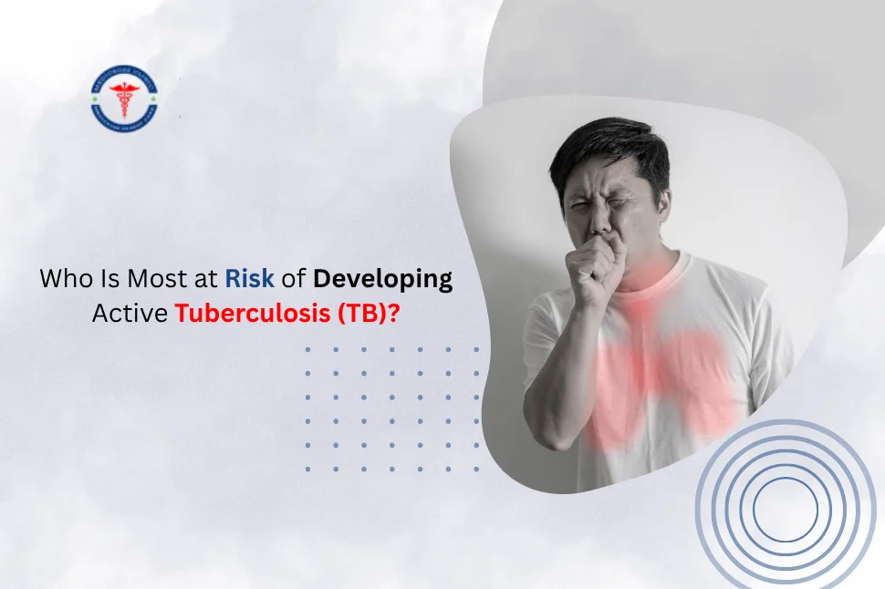 Who Is Most at Risk of Developing Active Tuberculosis (TB)?